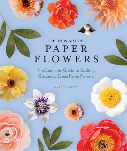 The New Art of Paper Flowers: The Complete Guide to Crafting Gorgeous Crepe Paper Flowers