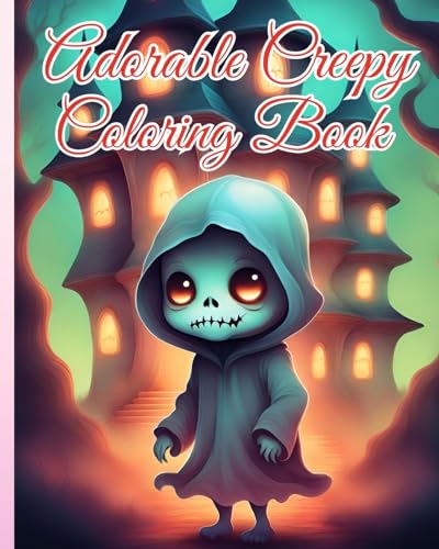 Adorable Creepy Coloring Book: A Creepy Mini-Monsters, Cute Kawaii Creatures Monsters for Adults and Teens