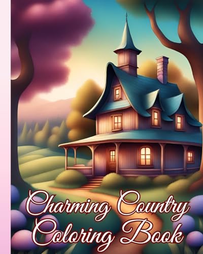 Charming Country Coloring Book: Adult Coloring Book With Charming Country Scenes, Relaxing Landscapes von Blurb