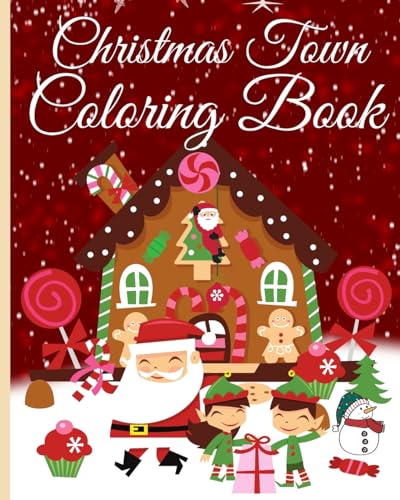 Christmas Town Coloring Book for Adults: Coloring Book Including Christmas Themed Designs Such As Gingerbread House,...