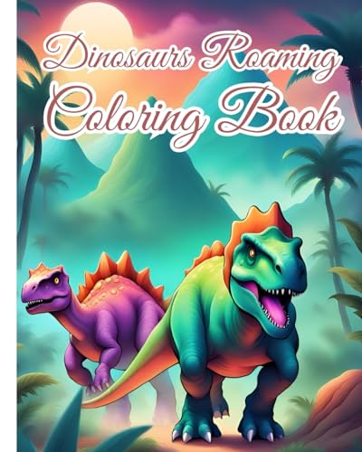 Dinosaurs Roaming Coloring Book: Roaming with the Dinosaurs, Dino World Exploration / Great Gift for Boys, Girls von Blurb