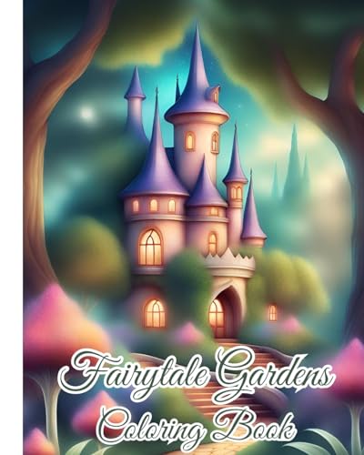 Fairytale Gardens Coloring Book: Art Designs of a Magical Garden, Creative Haven Glorious Gardens Color von Blurb