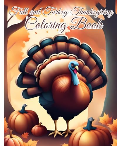 Fall and Turkey Thanksgiving Coloring Book: 50+ Coloring Sheets Of Turkeys, Cornucopias, Fall Leaves, Dinner For Relaxation
