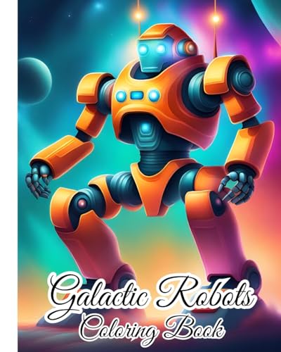 Galactic Robots Coloring Book: A Fantastic World Full Of Robots, A Robot Coloring Book for Adults, Kids, Teens von Blurb