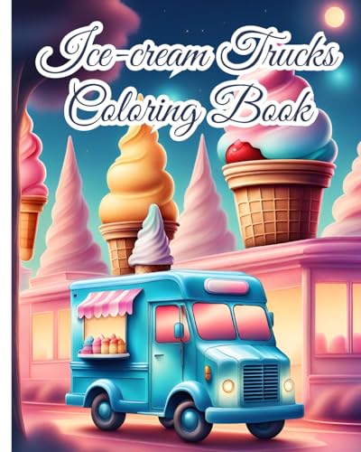 Ice-cream Trucks Coloring Book For Kids: Ice Cream Food Truck, Modern Old Vehicles Design, Vehicles Who Love Ice Cream von Blurb