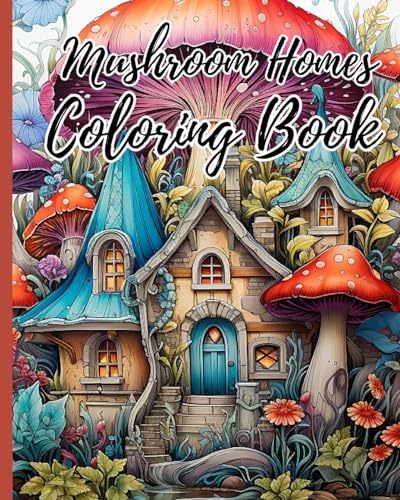 Mushroom Homes Coloring Book For Adults: Whimsical, Enchanting Magic Black Line and Grayscale Images; Cute Coloring Book von Blurb
