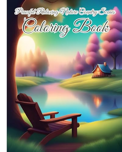 Peaceful Relaxing Nature Country Scenes Coloring Book For Adults: Stress Relief, Relaxation with Beach Scenes; Countryside, Peaceful Nature von Blurb