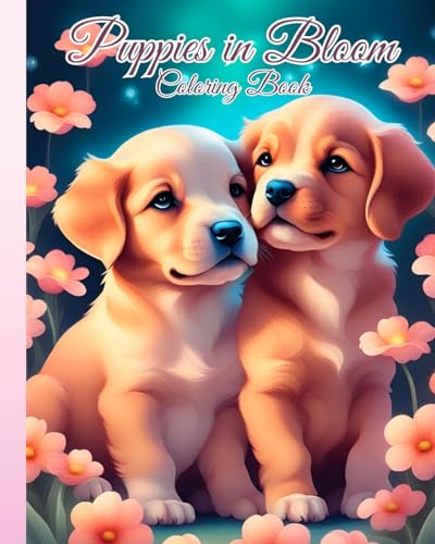 Puppies in Bloom Coloring Book: Puppies and Vibrant Flowers, Beautiful and Floral Illustrations For Relaxation von Blurb