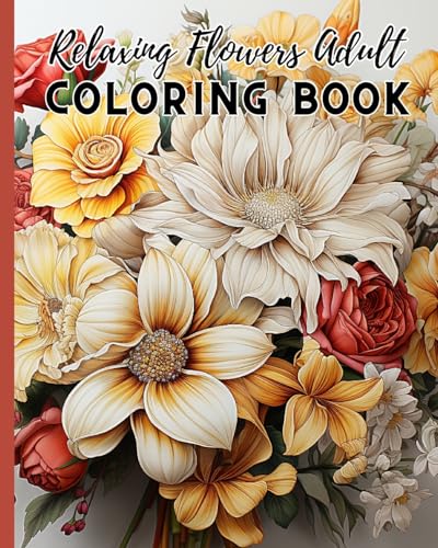Relaxing Flowers Adult Coloring Book For Women: An Awesome Mindfulness Anxiety Relief and Relaxation Flower Coloring Book von Blurb