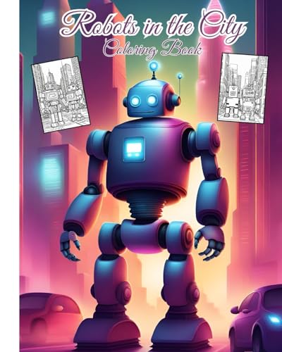 Robots in the City Coloring Book For Children: Awesome Robotic Coloring book Adventure in the City For Boys, Girls, Teens von Blurb
