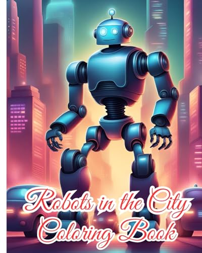 Robots in the City Coloring Book For Kids: 28 Detailed Robot Designs for Adults, Awesome Robotic Coloring Pages For Boys von Blurb