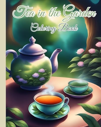 Tea in the Garden Coloring Book For Kids: Book To Help Restore Peace In Life, Great for Tea Lovers and Nature Enthusiasts von Blurb