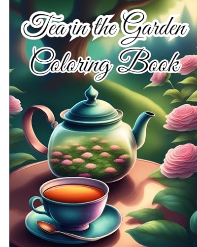 Tea in the Garden Coloring Book For Women: Experience the Tranquility of Tea in the Garden, Great for Tea Lovers, Nature von Blurb