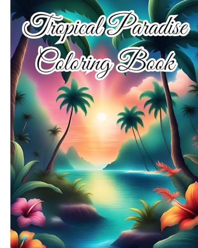 Tropical Paradise Coloring Book: Explore the Vibrant World of Nature, Exotic Wildlife and Serene Beaches von Blurb