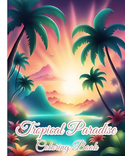 Tropical Paradise Coloring Book: The Vibrant World of Nature, Experience the Serene Beauty of Tropical Paradise von Blurb