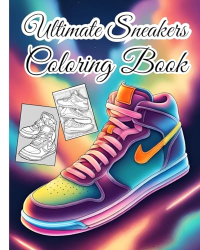Ultimate Sneakers Coloring Book: Sneakerheads, Unleash Your Creativity and Style Your Own Kicks for Kids, Adults von Blurb