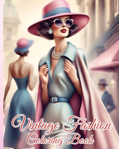 Vintage Fashion Coloring Book: Glamorous Women in Stylish Dresses, Elegant Outfits, Fabulous Designs For Girls von Blurb