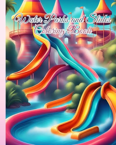 Water Parks and Slides Coloring Book For Kids: Swimming Pools, Water Activities, Fun in the Water and Aquaparks Coloring Pages von Blurb