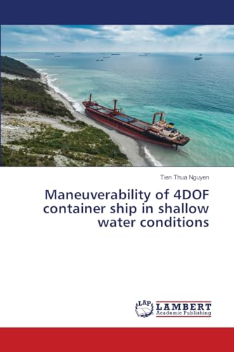 Maneuverability of 4DOF container ship in shallow water conditions: DE von LAP LAMBERT Academic Publishing