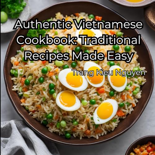 Authentic Vietnamese Cookbook: Traditional Recipes Made Easy: Simple and Flavorful Dishes for Every Day von Independently published