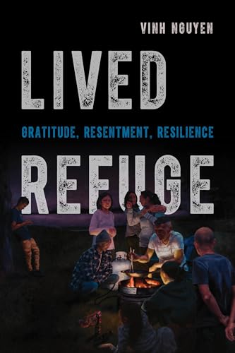 Lived Refuge: Gratitude, Resentment, Resilience (Critical Refugee Studies, 5, Band 5) von University of California Press