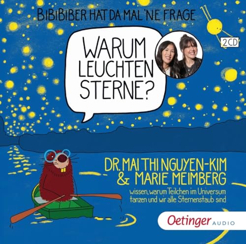 BiBiBiber hat da mal 'ne Frage. Warum leuchten Sterne?: Dr. Mai Thi Nguyen-Kim & Marie Meimberg wissen, warum Teilchen im Universum tanzen und wir alle Sternenstaub sind von Oetinger Media