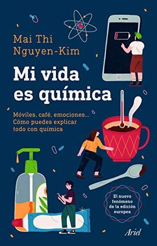 Mi vida es química: Móviles, café, emociones... Cómo puedes explicar todo con química (Ariel)