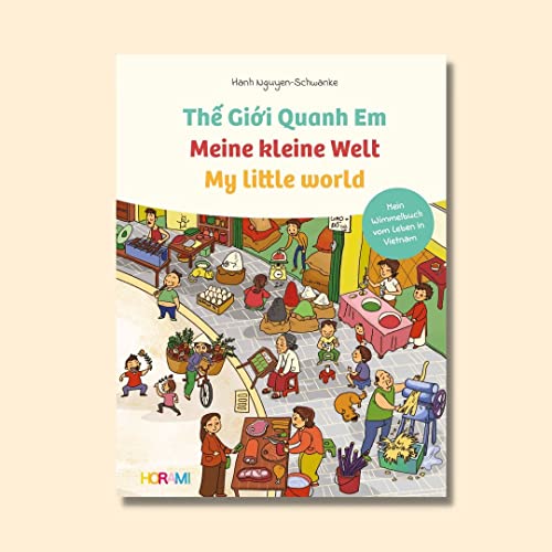 Meine kleine Welt - My little world - Thế Giới Quanh Em: Mein Wimmelbuch vom Leben in Vietnam