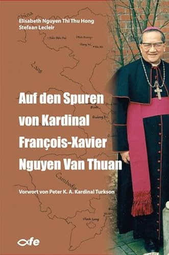 Auf den Spuren von Kardinal François-Xavier Nguyen Van Thuan von fe-medienvlg