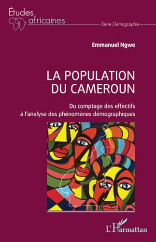 La population du Cameroun: Du comptage des effectifs à l’analyse des phénomènes démographiques: Du comptage des effectifs à l¿analyse des phénomènes démographiques