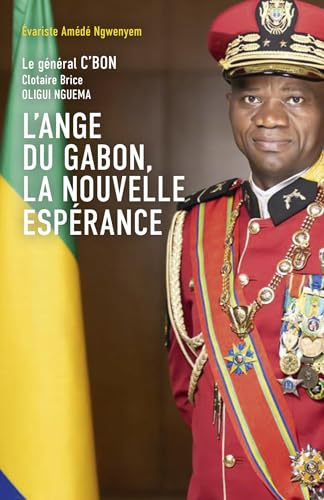 L'Ange du Gabon, la nouvelle espérance: Le Général C'BON Clotaire Brice OLIGUI NGEUMA von Librinova