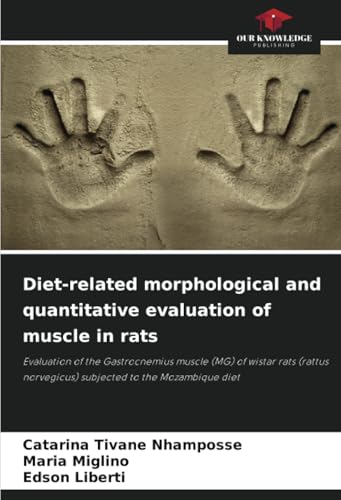 Diet-related morphological and quantitative evaluation of muscle in rats: Evaluation of the Gastrocnemius muscle (MG) of wistar rats (rattus norvegicus) subjected to the Mozambique diet von Our Knowledge Publishing