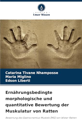 Ernährungsbedingte morphologische und quantitative Bewertung der Muskulatur von Ratten: Bewertung des Gastrocnemius-Muskels (MG) von Wistar-Ratten ... die der Mosambik-Diät ausgesetzt sind von Verlag Unser Wissen