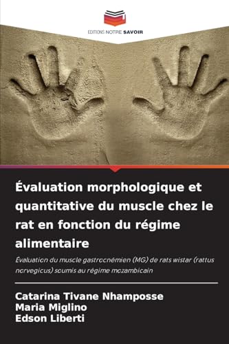 Évaluation morphologique et quantitative du muscle chez le rat en fonction du régime alimentaire: Évaluation du muscle gastrocnémien (MG) de rats ... norvegicus) soumis au régime mozambicain von Editions Notre Savoir