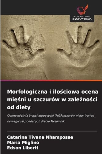 Morfologiczna i ilościowa ocena mięśni u szczurów w zależności od diety: Ocena mięśnia brzuchatego łydki (MG) szczurów wistar (rattus norvegicus) ... (rattus norvegicus) poddanych diecie Mozambik von Wydawnictwo Nasza Wiedza