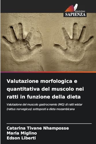 Valutazione morfologica e quantitativa del muscolo nei ratti in funzione della dieta: Valutazione del muscolo gastrocnemio (MG) di ratti wistar (rattus norvegicus) sottoposti a dieta mozambicana von Edizioni Sapienza