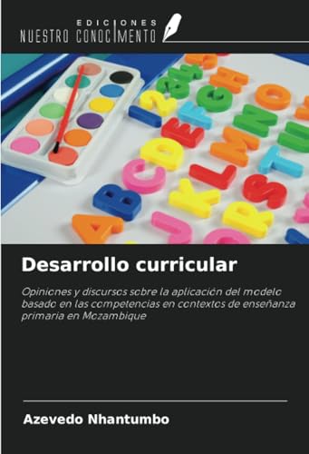 Desarrollo curricular: Opiniones y discursos sobre la aplicación del modelo basado en las competencias en contextos de enseñanza primaria en Mozambique von Ediciones Nuestro Conocimiento
