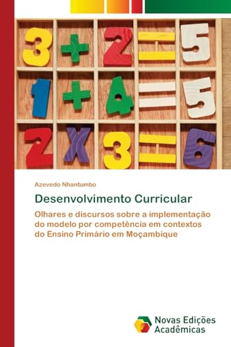 Desenvolvimento Curricular: Olhares e discursos sobre a implementação do modelo por competência em contextos do Ensino Primário em Moçambique.DE von Novas Edições Acadêmicas