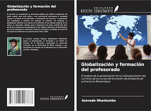 Globalización y formación del profesorado: El enigma de la globalización en la (re)organización del currículo de los cursos de formación de profesores de primaria en Mozambique von Ediciones Nuestro Conocimiento