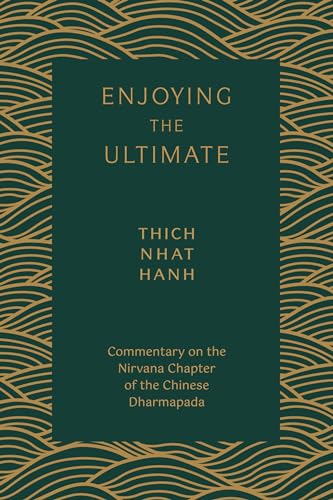 Enjoying the Ultimate: Commentary on the Nirvana Chapter of the Chinese Dharmapada von Palm Leaves Press