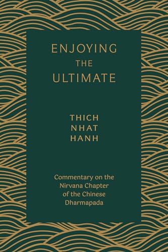 Enjoying the Ultimate: Commentary on the Nirvana Chapter of the Chinese Dharmapada Enjoying the Ultimate: Commentary on the Nirvana Chapter of the Chinese Dharmapada