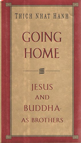 Going Home: Jesus and Buddha As Brothers Going Home: Jesus and Buddha As Brothers