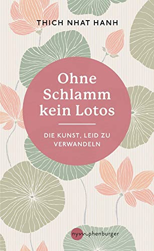 Ohne Schlamm kein Lotos: Die Kunst, Leid zu verwandeln von Nymphenburger in der Franckh-Kosmos Verlags-GmbH & Co. KG