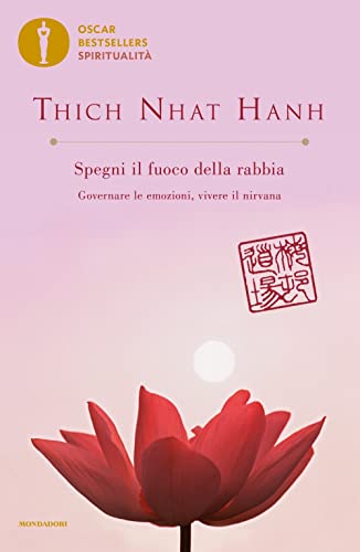 Spegni il fuoco della rabbia. Governare le emozioni, vivere il nirvana (Oscar bestsellers spiritualità)