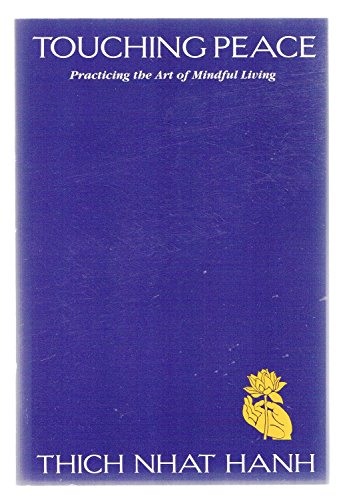 Touching Peace: Practicing the Art of Mindful Living Touching Peace: Practicing the Art of Mindful Living