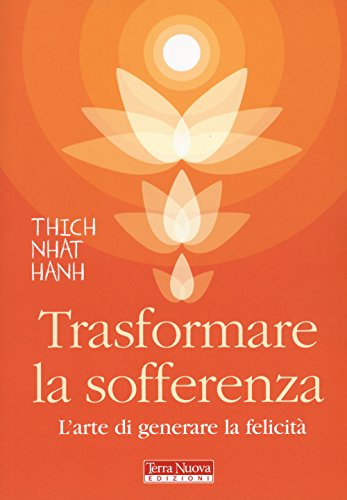 Trasformare la sofferenza. L'arte di generare felicità (Ricerca interiore) von Terra Nuova Edizioni