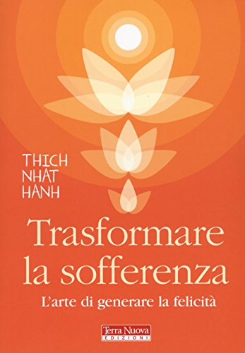 Trasformare la sofferenza. L'arte di generare felicità (Ricerca interiore)