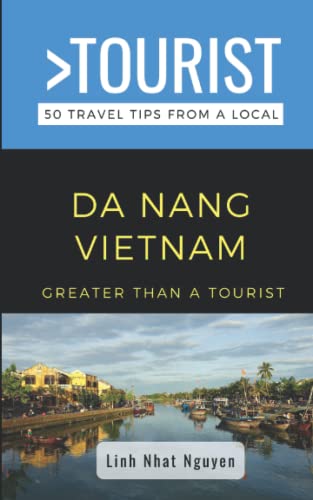 Greater Than a Tourist- Da Nang Vietnam: 50 Travel Tips from a Local (Greater Than a Tourist Asia)