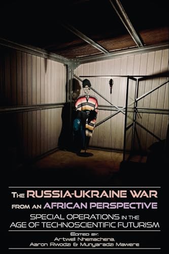 The Russia-Ukraine War from an African Perspective: Special Operations in the Age of Technoscientific Futurism von Langaa RPCIG
