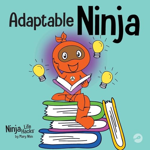 Adaptable Ninja: A Children’s Book About Cognitive Flexibility and Set Shifting Skills (Ninja Life Hacks, Band 66)